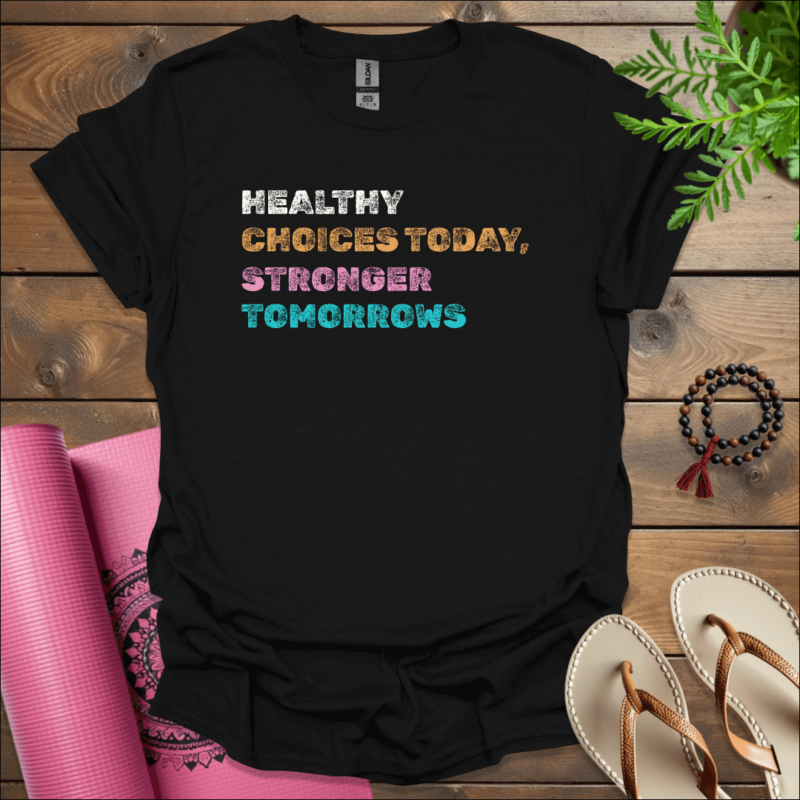 healthy choices today stronger tomorrows t shirt black 1