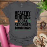 healthy choices today stronger tomorrows t shirt charcoal