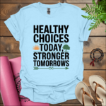 healthy choices today stronger tomorrows t shirt light blue