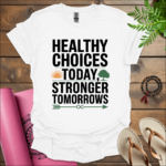 healthy choices today stronger tomorrows t shirt white