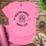 healthy habits happy life t shirt azalea
