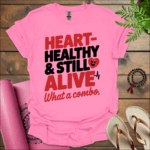 heart healthy still alive what a combo t shirt azalea