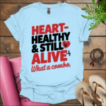 heart healthy still alive what a combo t shirt light blue