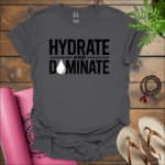 hydrate and dominate t shirt charcoal
