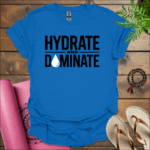 hydrate and dominate t shirt royal