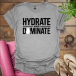 hydrate and dominate t shirt sport grey