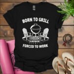 born to grill forced to work t shirt black