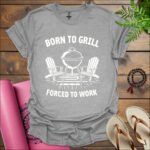 born to grill forced to work t shirt sport grey