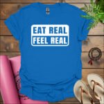 eat real feel real t shirt royal