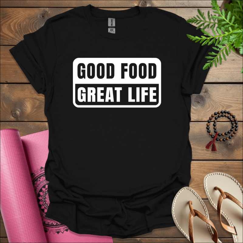 good food great life t shirt black