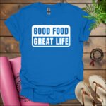 good food great life t shirt royal