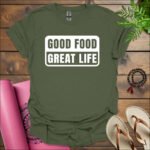 good food great life t shirtmilitary green