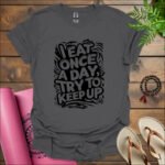 i eat once a day try to keep up t shirt charcoal