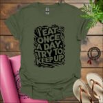 i eat once a day try to keep up t shirt military green