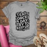 i eat once a day try to keep up t shirtgrey
