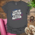 life is better with butter t shirt charcoal