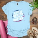 life is better with butter t shirt light blue