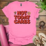 not today carbs t shirt azalea