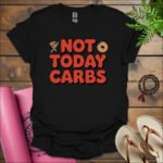 not today carbs t shirt black