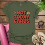 not today carbs t shirt military green