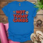 not today carbs t shirt royal