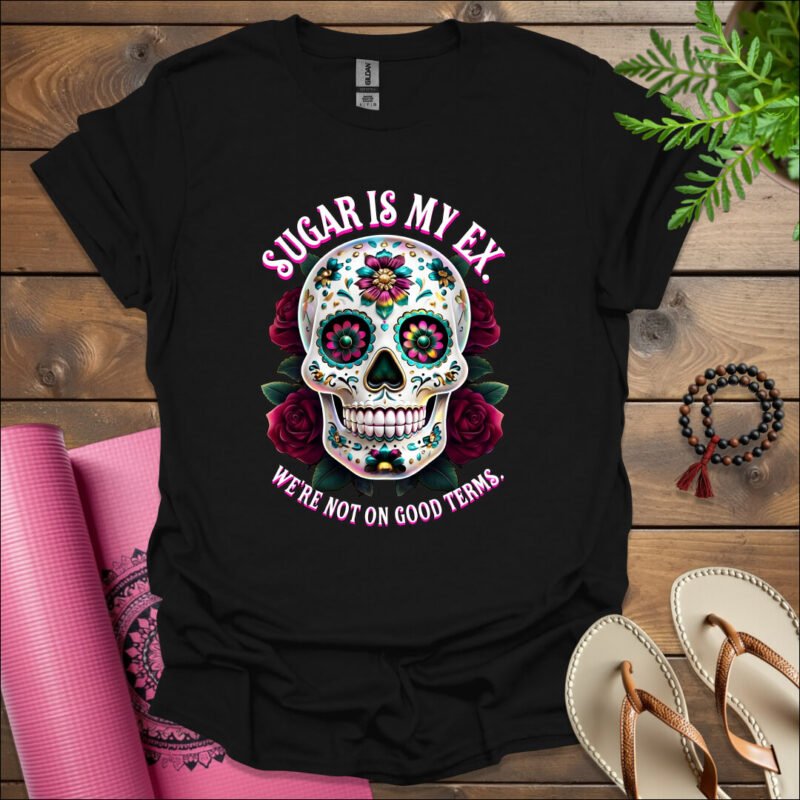 sugar is my ex were not on good terms t shirt black