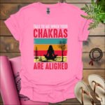 talk to me when your chakras are aligned t shirt azalea