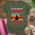 talk to me when your chakras are aligned t shirt military green