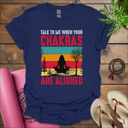 talk to me when your chakras are aligned t shirt navy