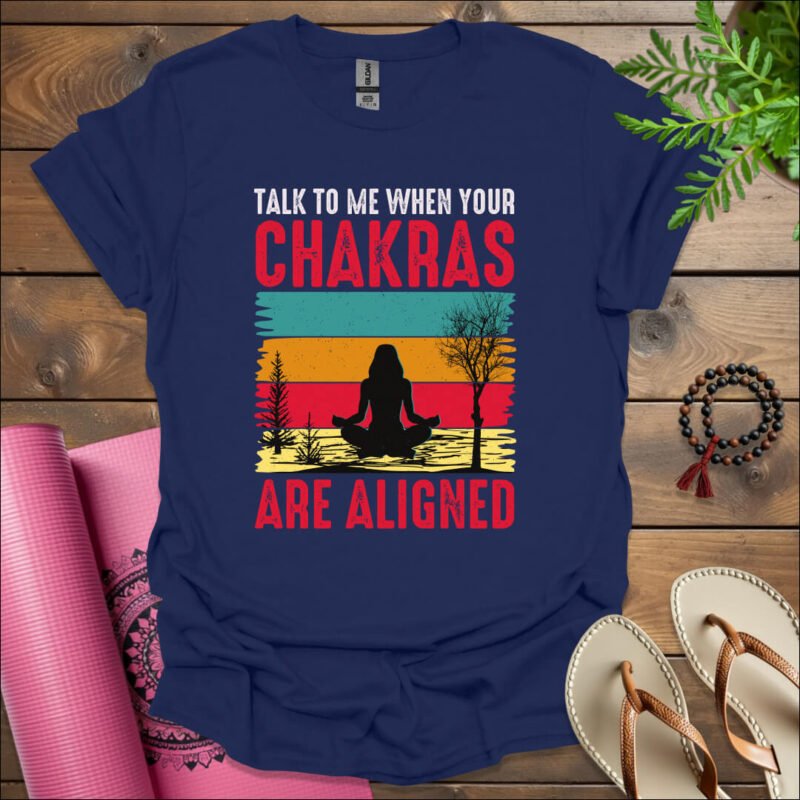 talk to me when your chakras are aligned t shirt navy