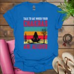 talk to me when your chakras are aligned t shirt royal