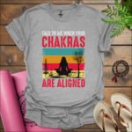 talk to me when your chakras are aligned t shirt sport grey