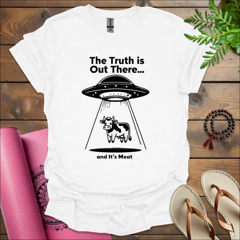 the truth is out there and its meat t shirt white
