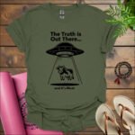 the truth is out there and its meat t shirtp military green