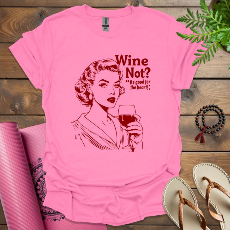 wine not its good for the heart t shirt azalea