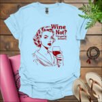 wine not its good for the heart t shirt light blue 1