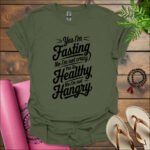 yes im fasting no im not crazy yes its healthy no im not hangry t shirt military green