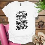 yes im fasting no im not crazy yes its healthy no im not hangry t shirt white