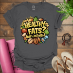 healthy fats thats just nuts t shirt charcoal
