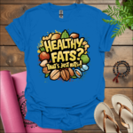 healthy fats thats just nuts t shirt royal